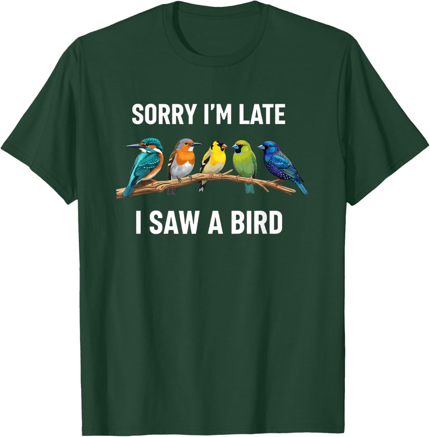 Sorry I'm Late I Saw A Bird Birding Birder Bird Watching T-Shirt - T-Shirt | Forest