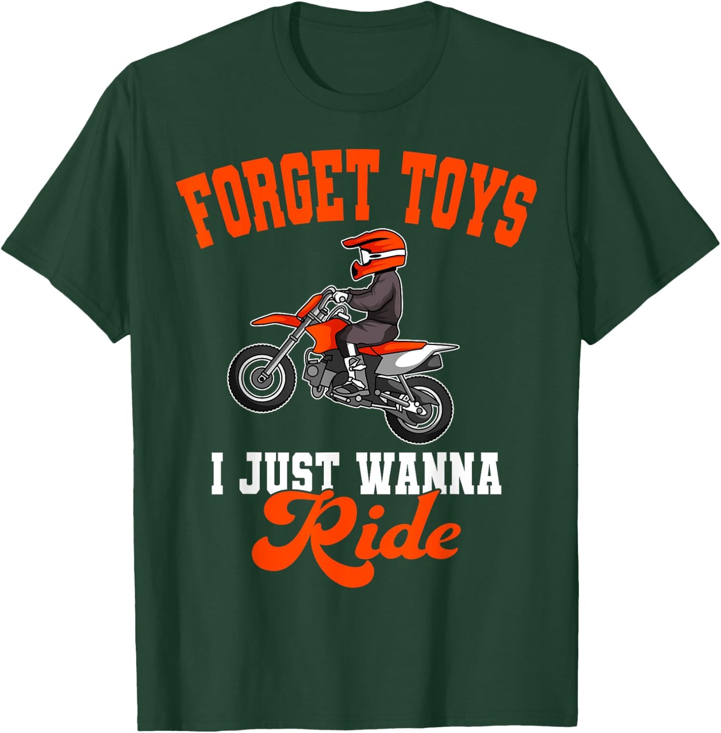 Forget Toys I Just Wanna Ride Motocross Rider Dirt Bike T-Shirt - T-Shirt | Forest