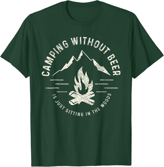 Camping Without Beer Is Just Sitting In The Woods T-Shirt - T-Shirt | Forest