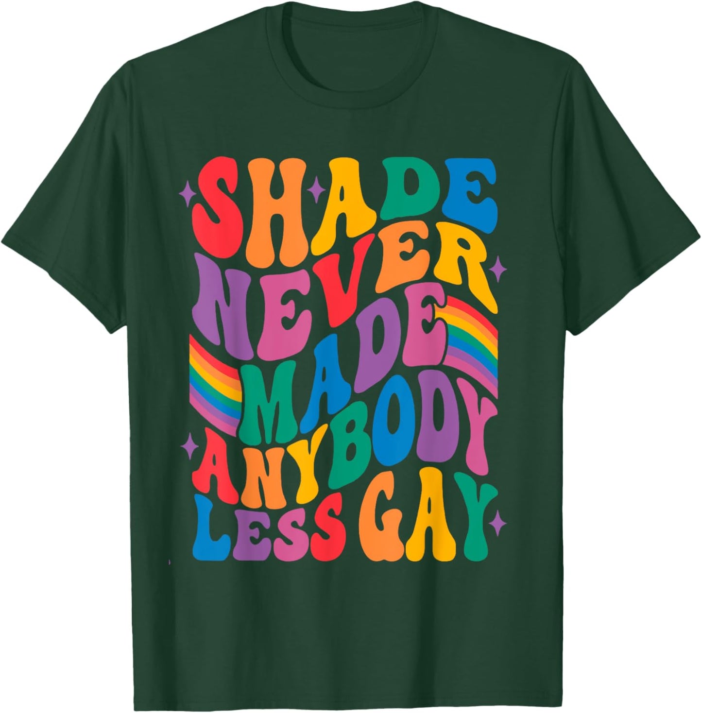Shade Never Made Anybody Less Gay T-Shirt - T-Shirt | Forest