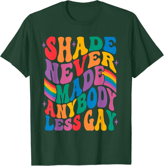 Shade Never Made Anybody Less Gay T-Shirt - T-Shirt | Forest