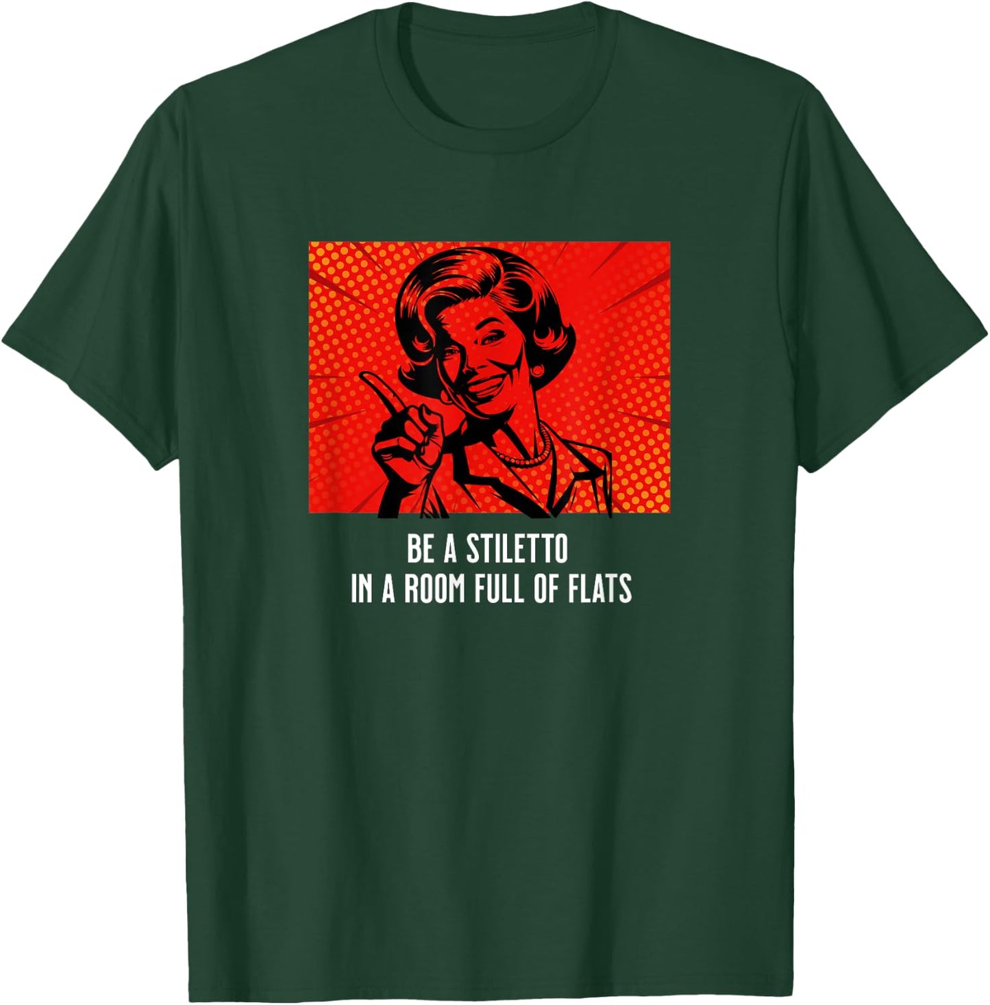 Retro Lady Humor Be a Stiletto in a Room Full of Flats T-Shirt - T-Shirt | Forest