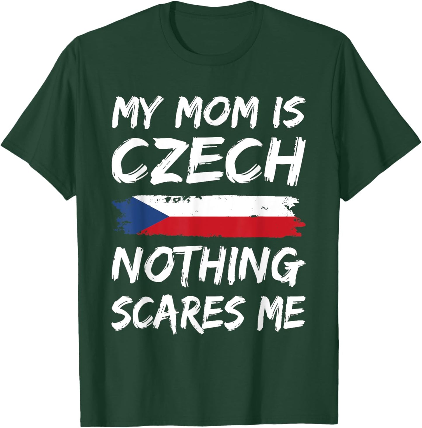 My Mom Is Czech Nothing Scares Me Czech Republic T-Shirt - T-Shirt | Forest