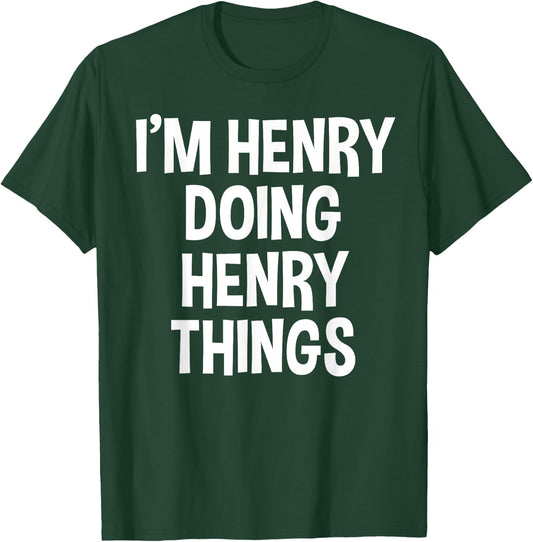 I'm Henry Doing Henry Things Funny Saying T-Shirt - T-Shirt | Forest