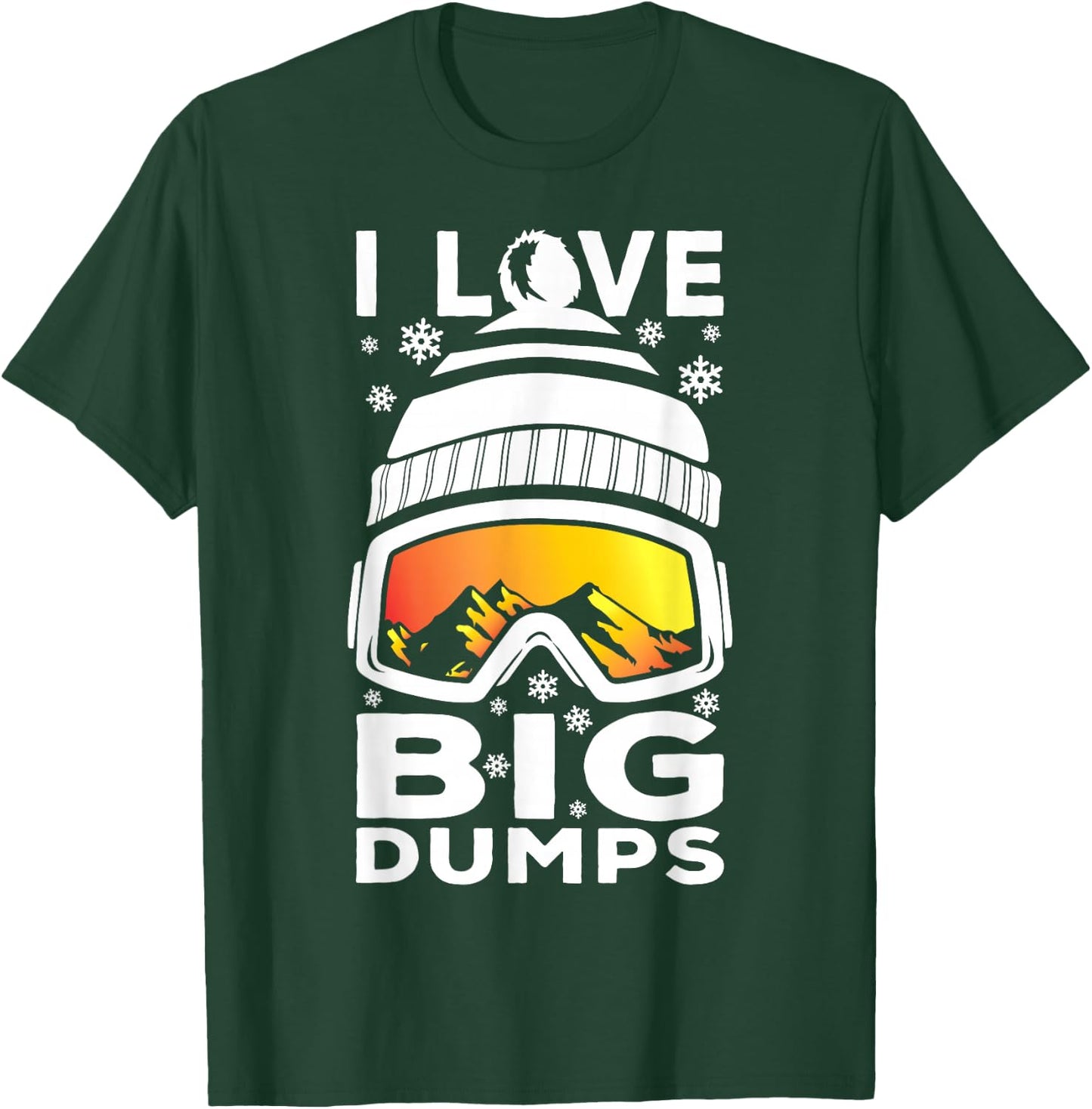I Love Big Dumps - Funny Snow Ski or Snowboard Graphic T-Shirt - T-Shirt | Forest