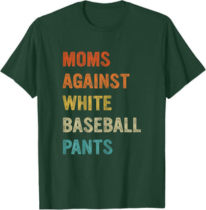 Moms Against White Baseball Pants, Funny Baseball Mom T-Shirt - T-Shirt | Forest