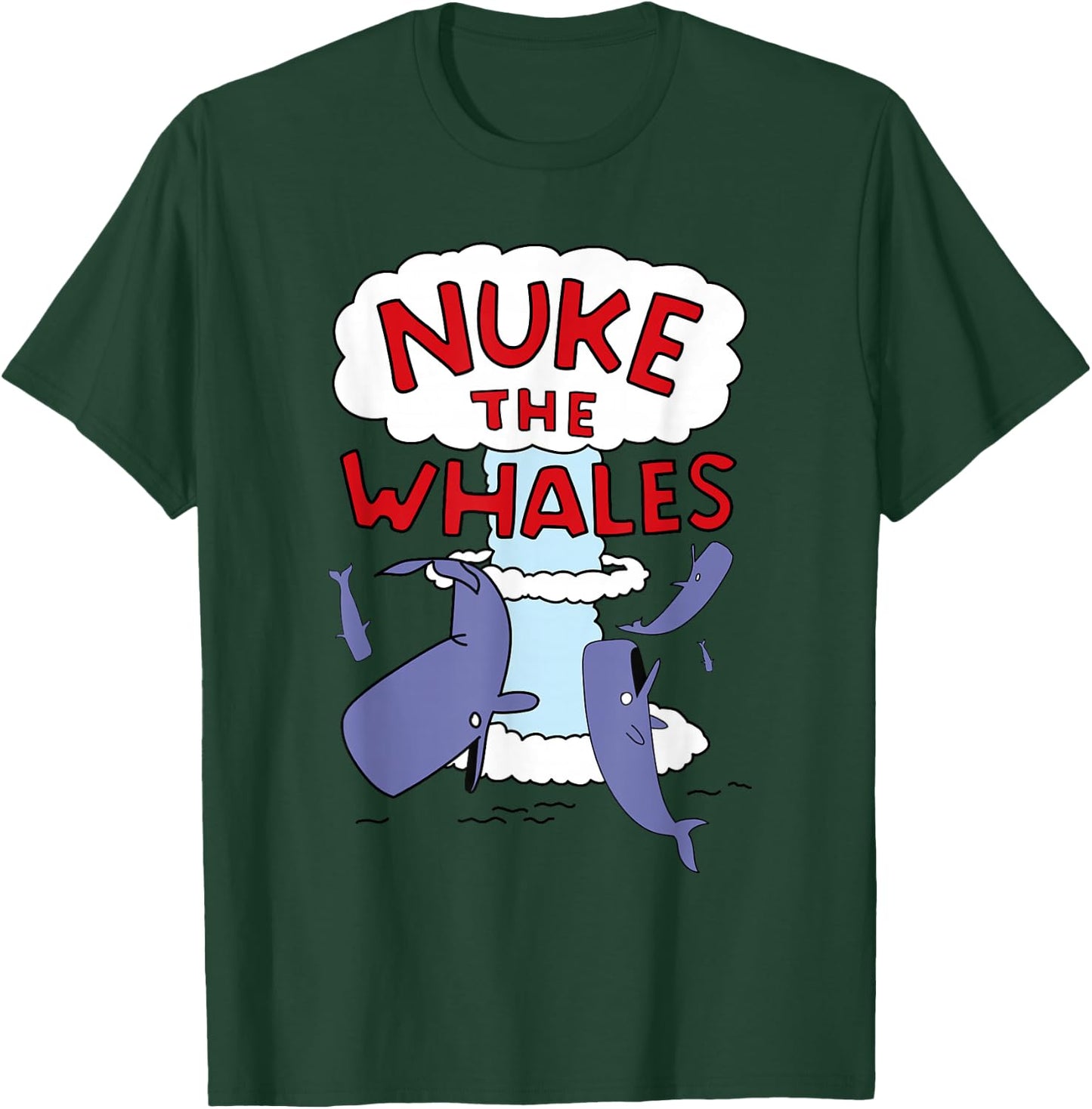 Nuke the Whales T-Shirt - T-Shirt | Forest
