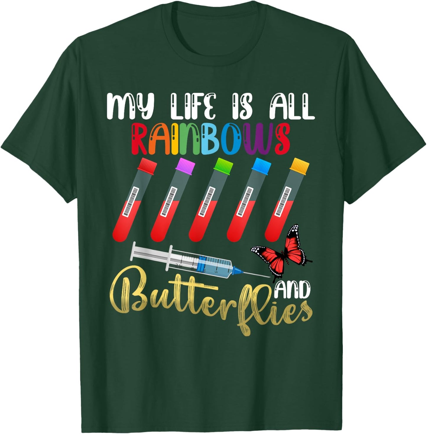 My Life is All Rainbows and Butterflies Phlebotomist Nurse T-Shirt - T-Shirt | Forest