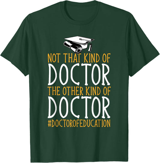 Ed.D. Doctorate Not That Kind Of Doctor of Education T-Shirt - T-Shirt | Forest