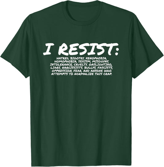 I Resist Hate- Resistance Shirt - #Resist T-Shirt - T-Shirt | Forest