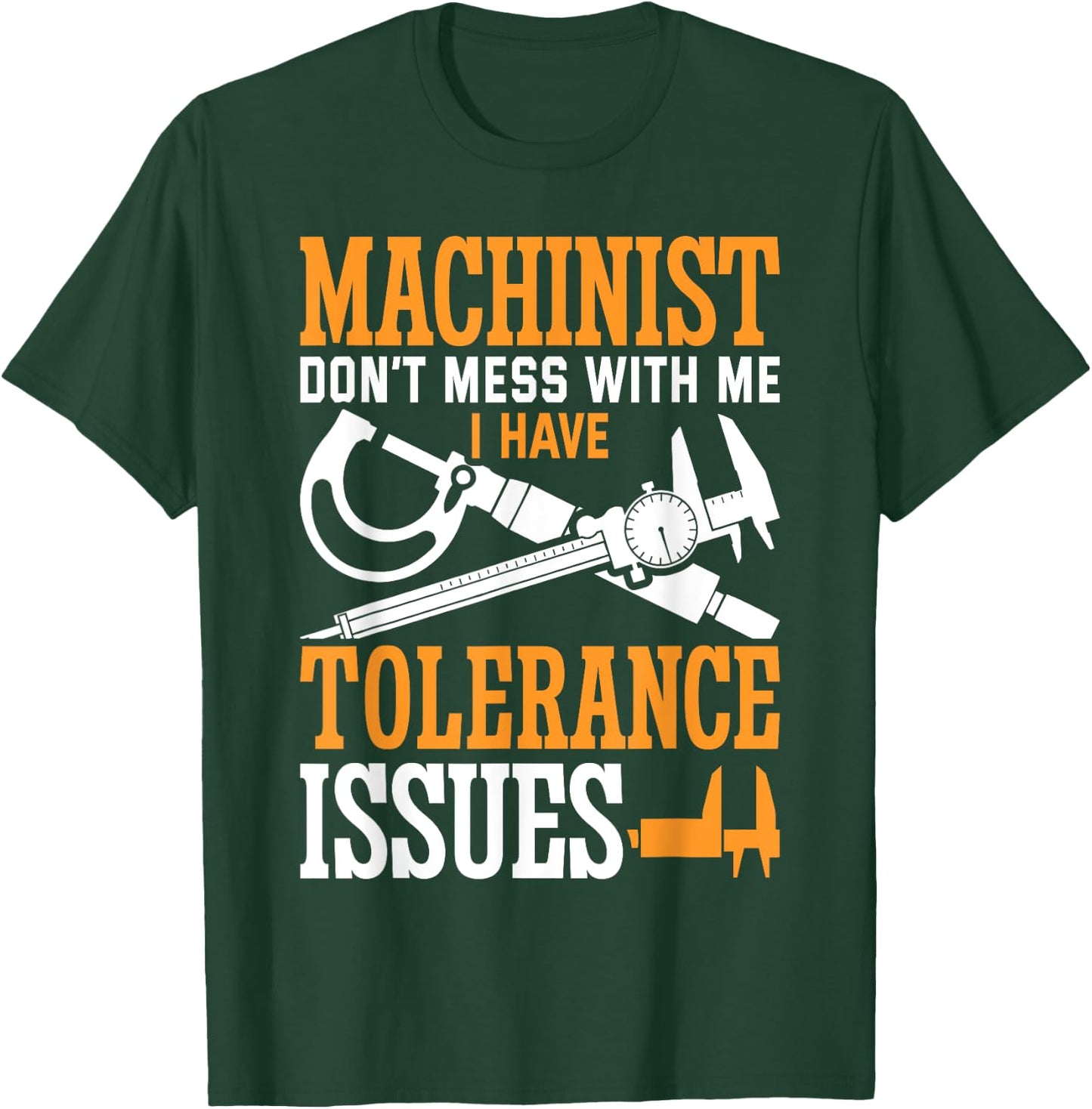 Machinist with Tolerance Issues Machinist Funny T-Shirt - T-Shirt | Forest