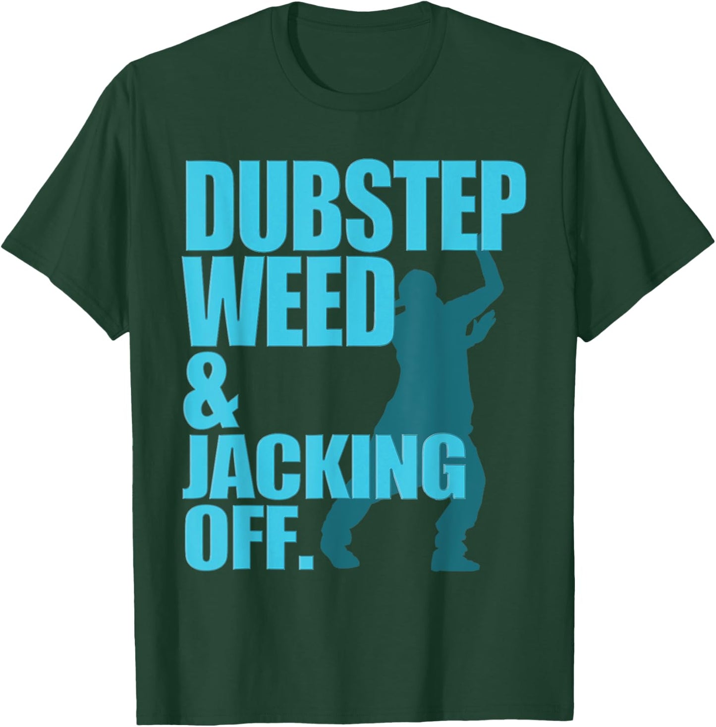 Dubstep Weed And Jacking Off T-Shirt - T-Shirt | Forest