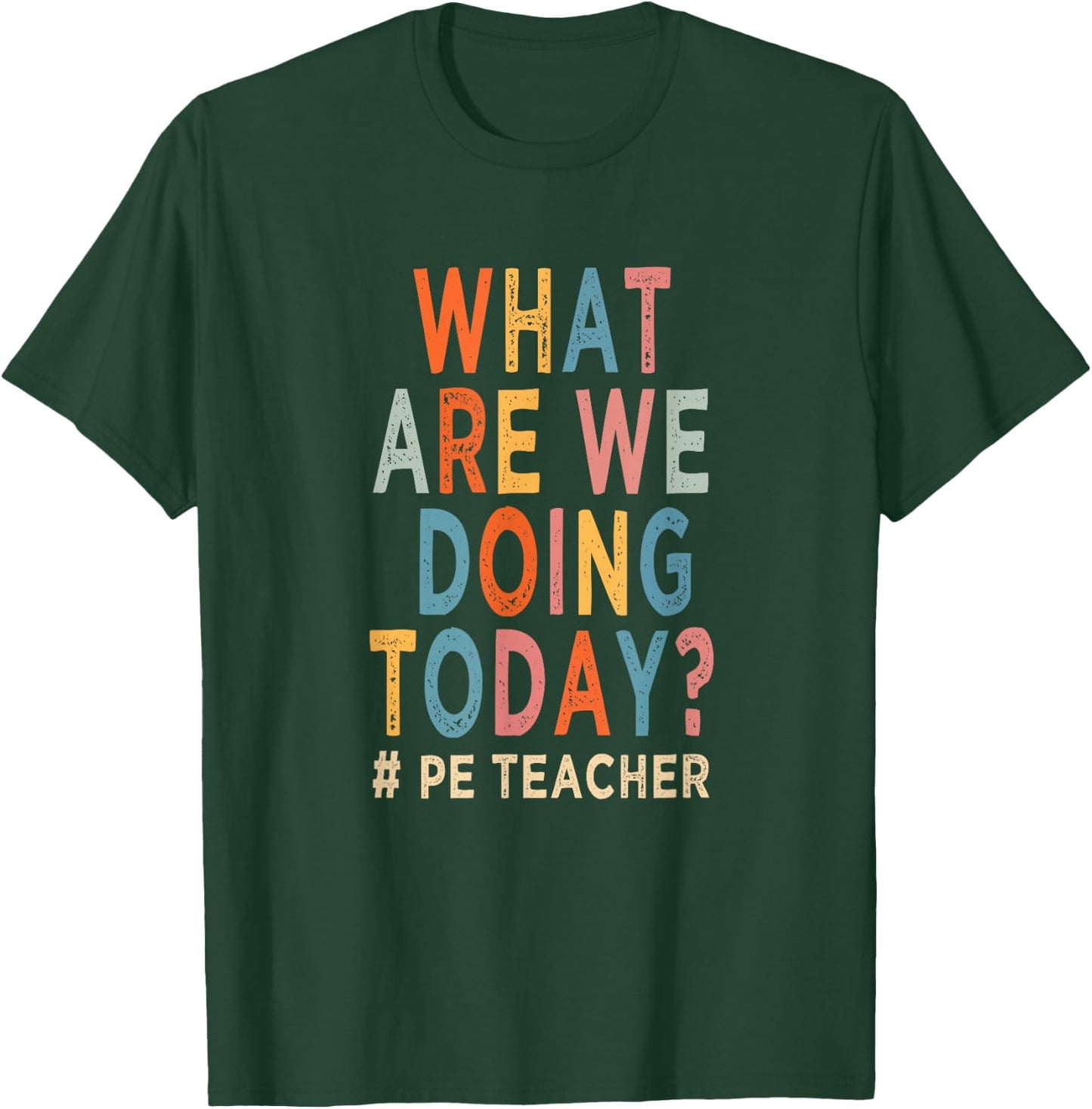 What are we doing today ? PE teacher T-Shirt - T-Shirt | Forest