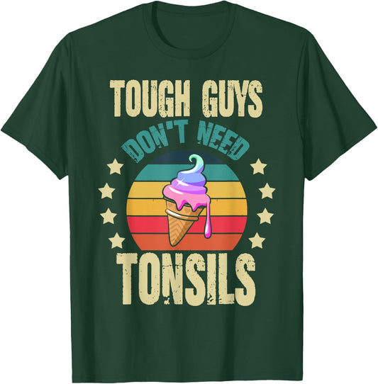 Tough Guys Don't Need Tonsils - Tonsilectomy tonsil Surgery T-Shirt - T-Shirt | Forest