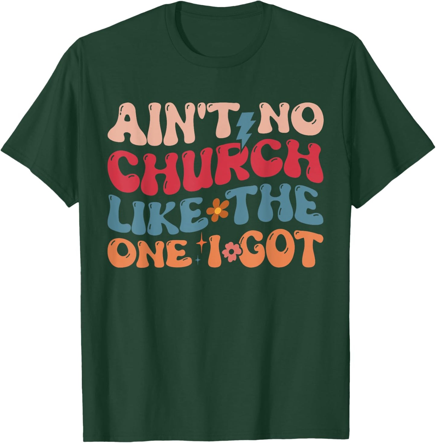 Ain't No Church Like The One I Got T-Shirt - T-Shirt | Forest