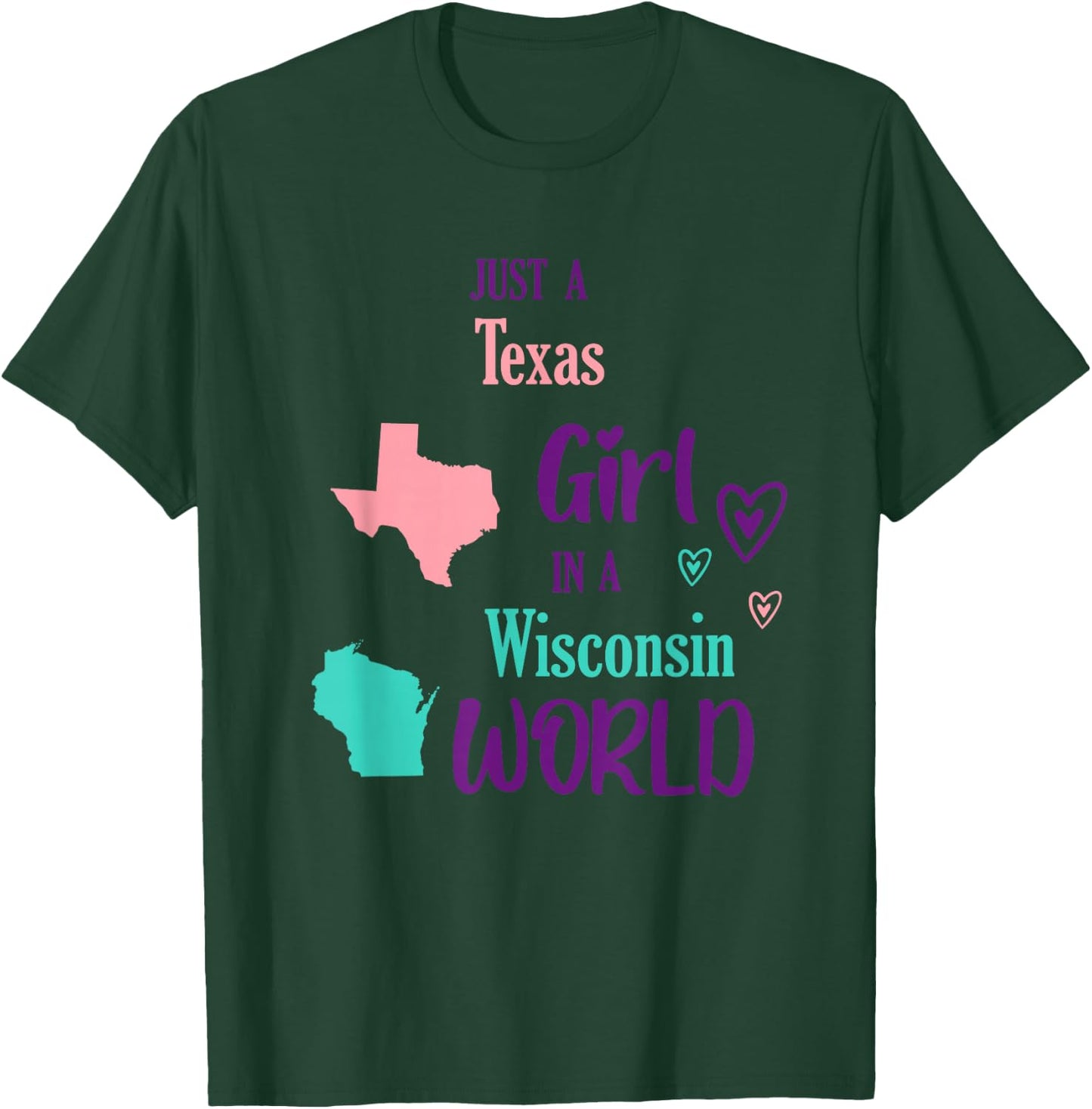 Proud Girl Just a Texas girl in a Wisconsin World T-Shirt - T-Shirt | Forest