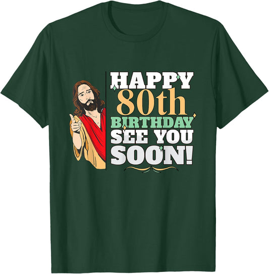 Happy 80th Birthday See You Soon Funny Jesus Meme Turning 80 T-Shirt - T-Shirt | Forest