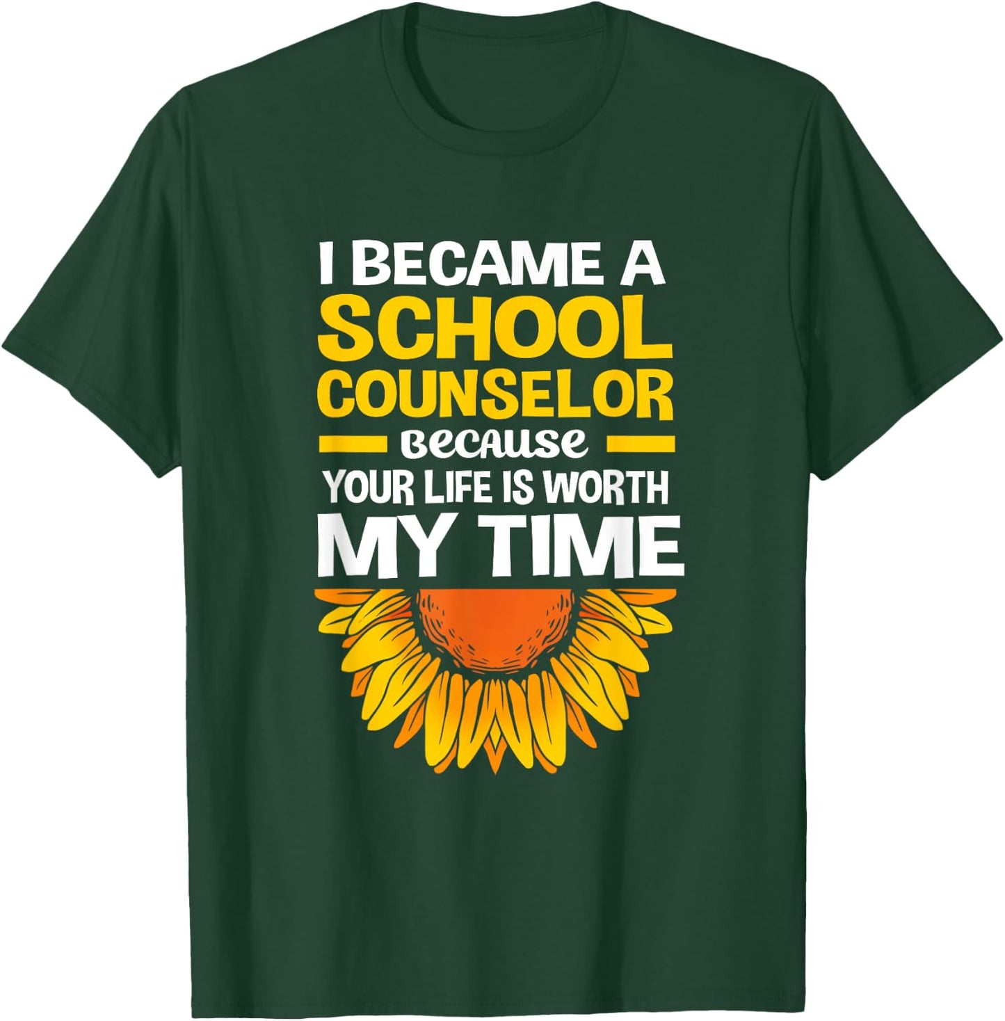 Cute Sunflower Your Life Is Worth My Time School Counselor T-Shirt - T-Shirt | Forest