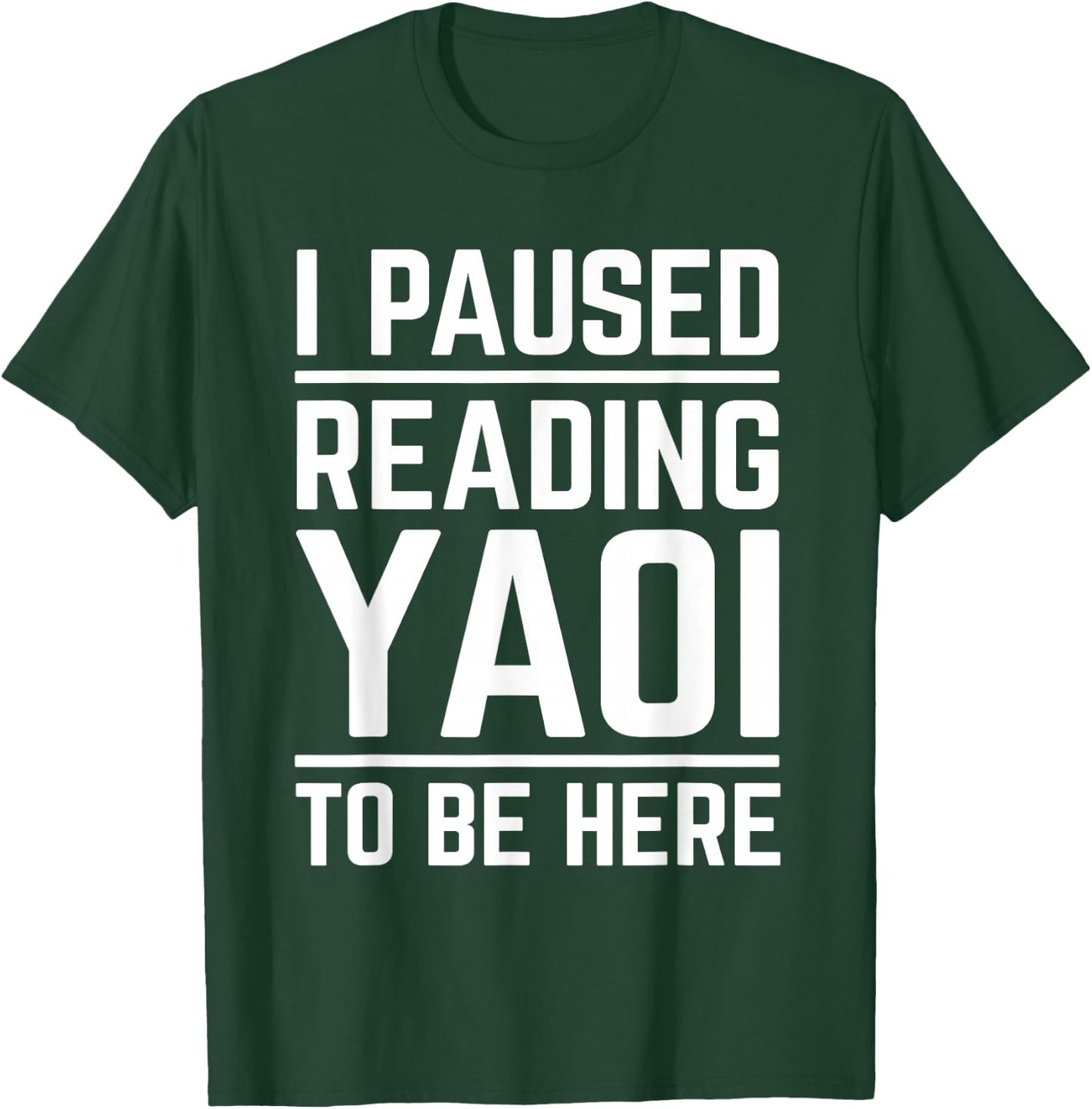 I Paused Reading Yaoi to Be Here Funny Fujoshi Yaoi Manga BL T-Shirt - T-Shirt | Forest