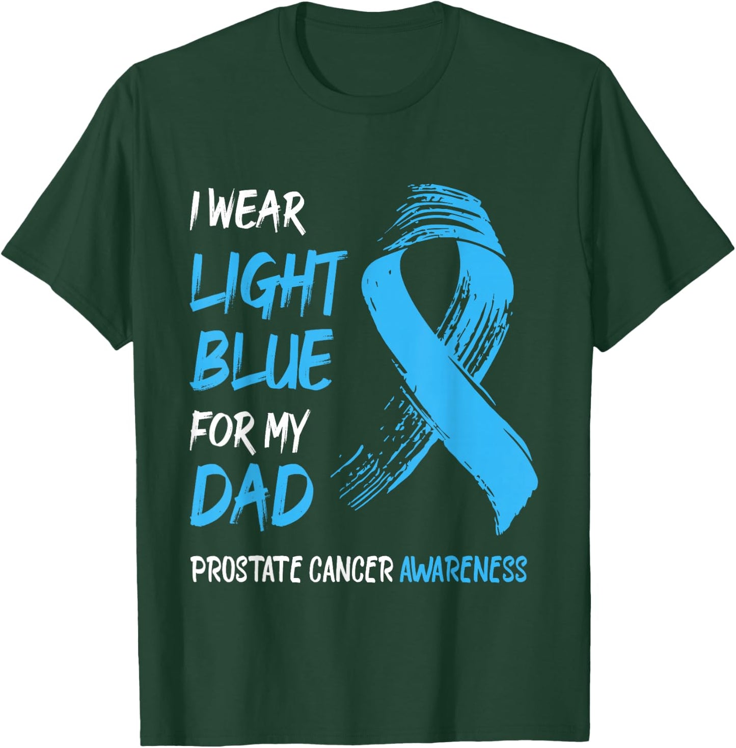 I Wear Light Blue For My Dad - Prostate Cancer Awareness T-Shirt - T-Shirt | Forest