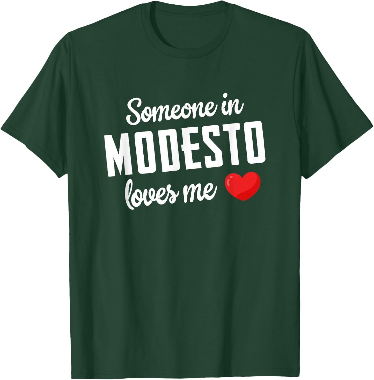 Someone In Modesto Loves Me T-Shirt - T-Shirt | Forest