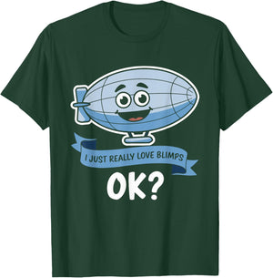 I Just Really Love Blimps OK? - Fun Cartoon Blimp Design T-Shirt - T-Shirt | Forest