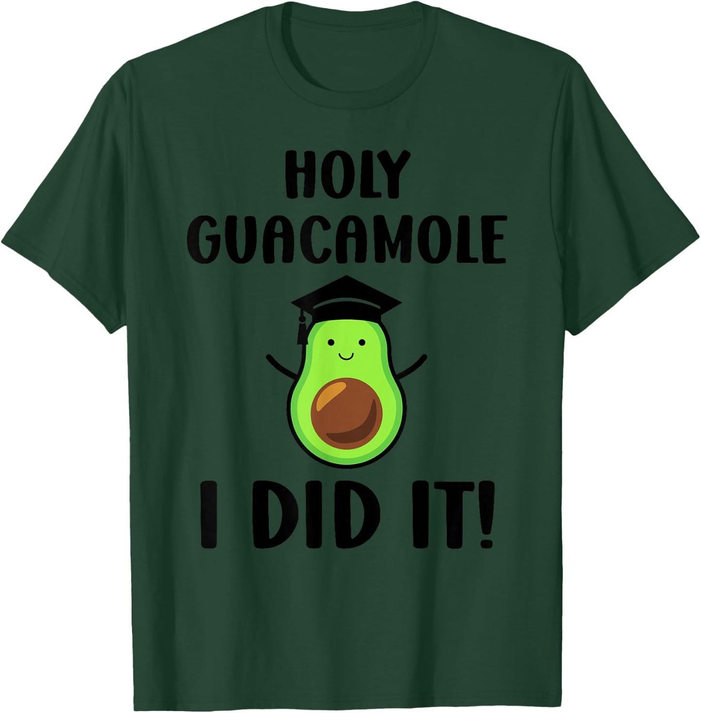 Avocado Holy Guacamole I Did It Fun Congrats Grad Graduation T-Shirt - T-Shirt | Forest