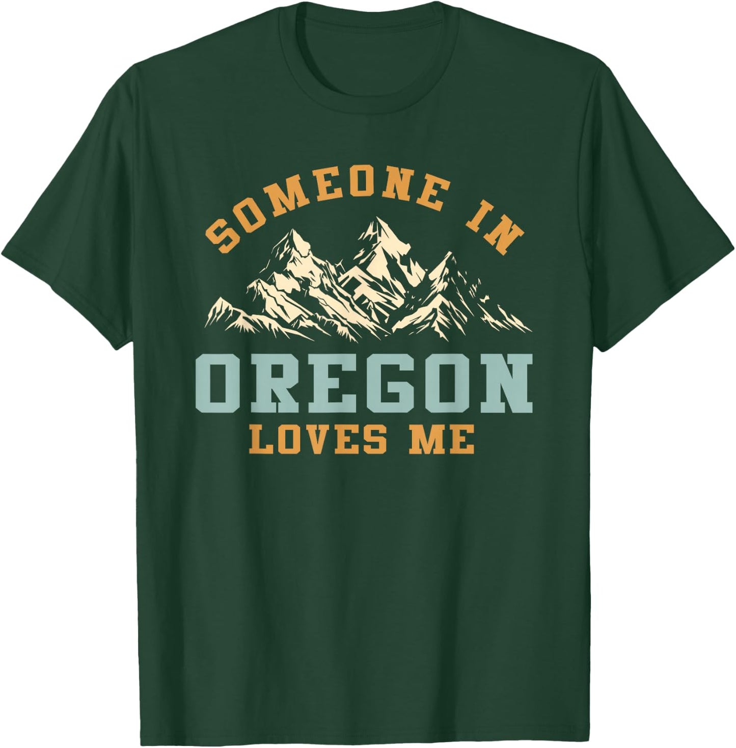 Someone In Oregon Loves Me T-Shirt - T-Shirt | Forest