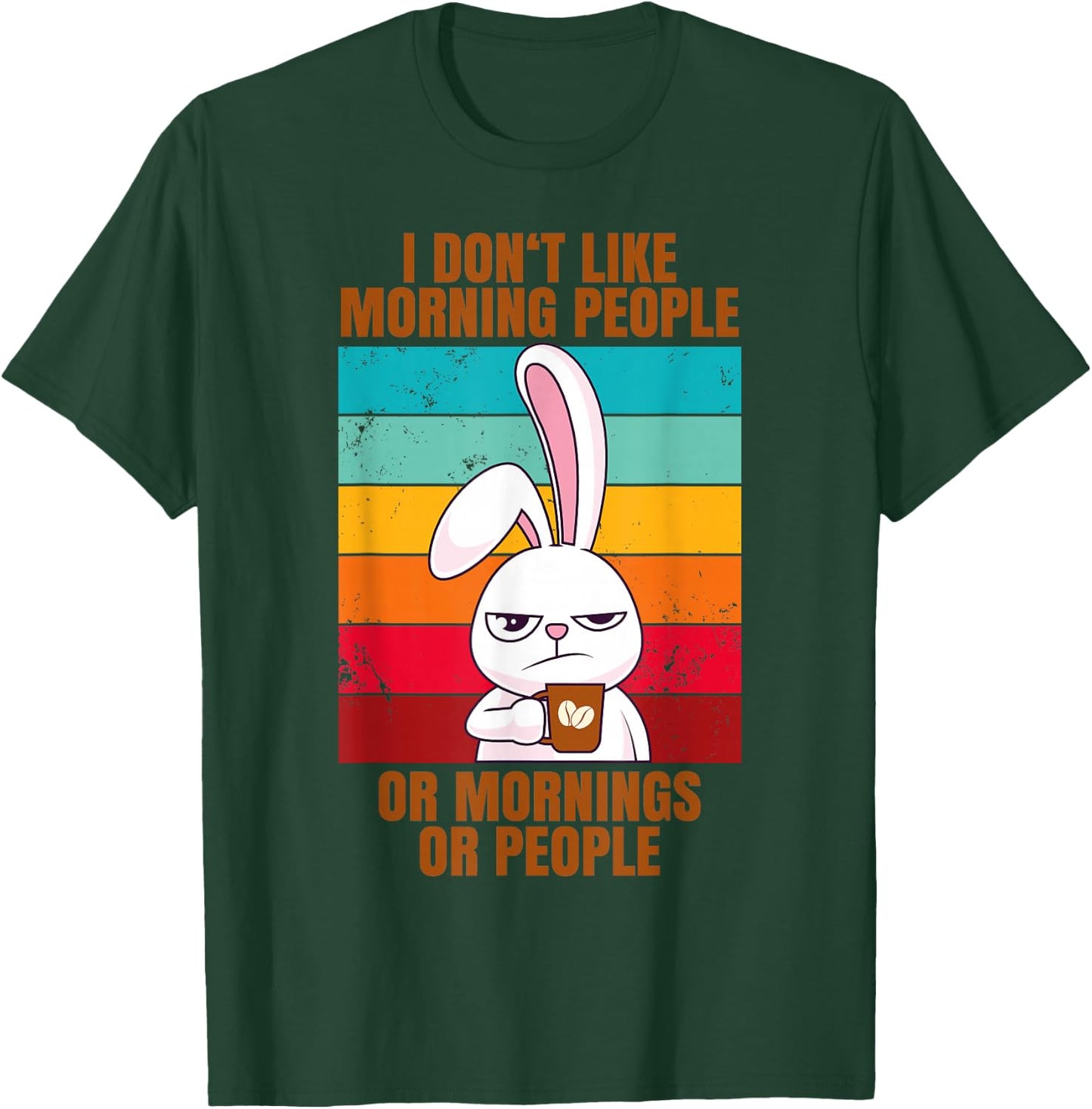 I Don't Like Morning People Or Mornings Or People T-Shirt - T-Shirt | Forest