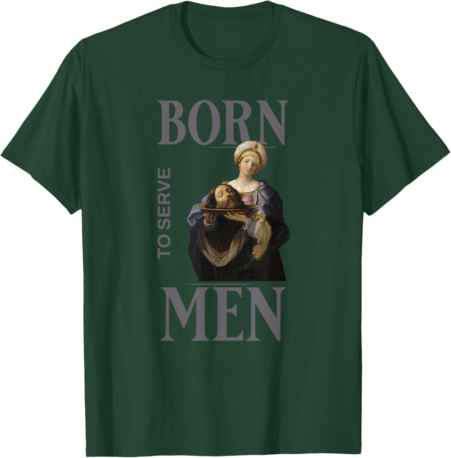 Women Are Born to Serve Men Christian Boss Girl Motivational T-Shirt - T-Shirt | Forest