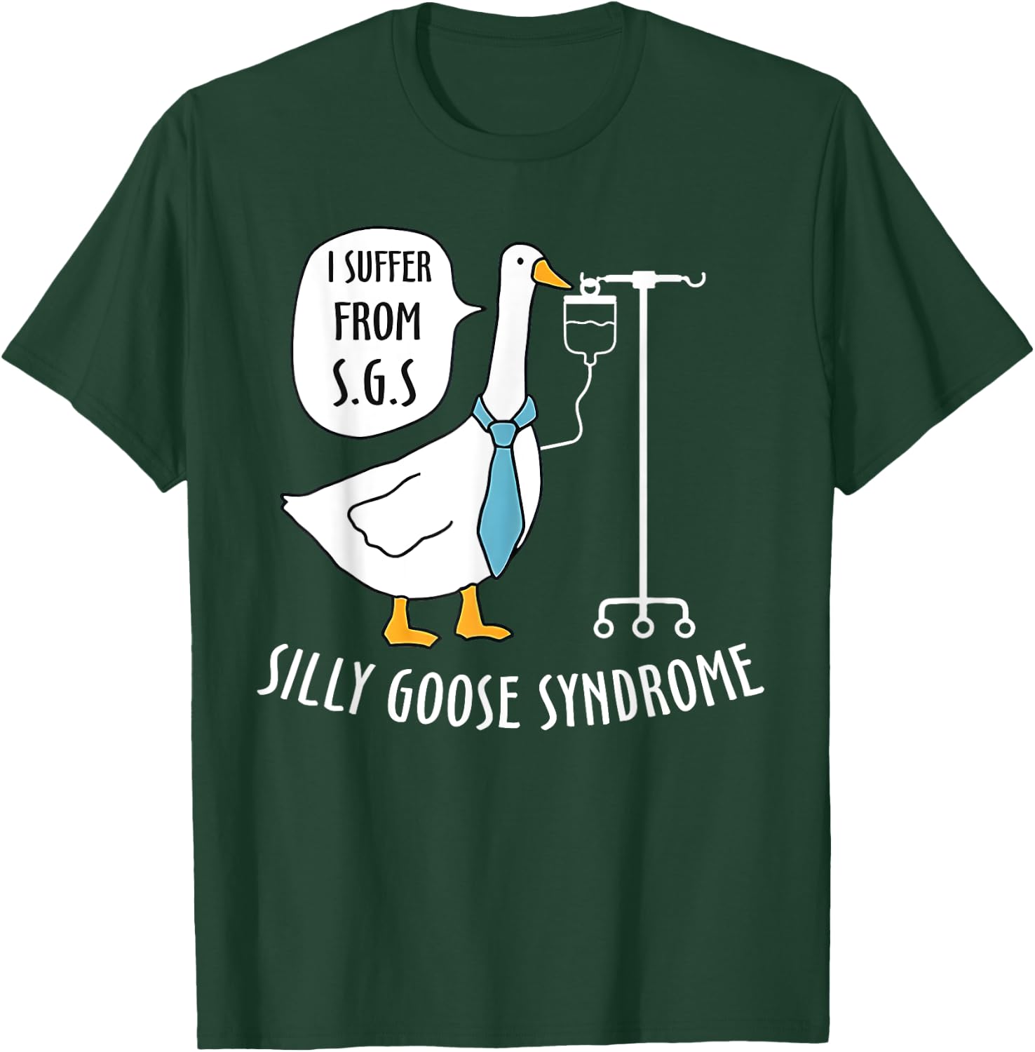 Silly Goose Syndrome I Suffer From S.G.S Doctor Medical Joke T-Shirt - T-Shirt | Forest