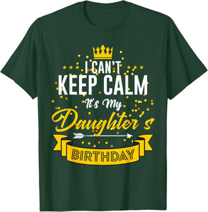 I Can't Keep Calm It's My Daughter's Birthday T-Shirt - T-Shirt | Forest