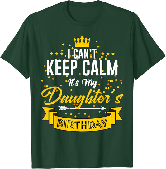 I Can't Keep Calm It's My Daughter's Birthday T-Shirt - T-Shirt | Forest