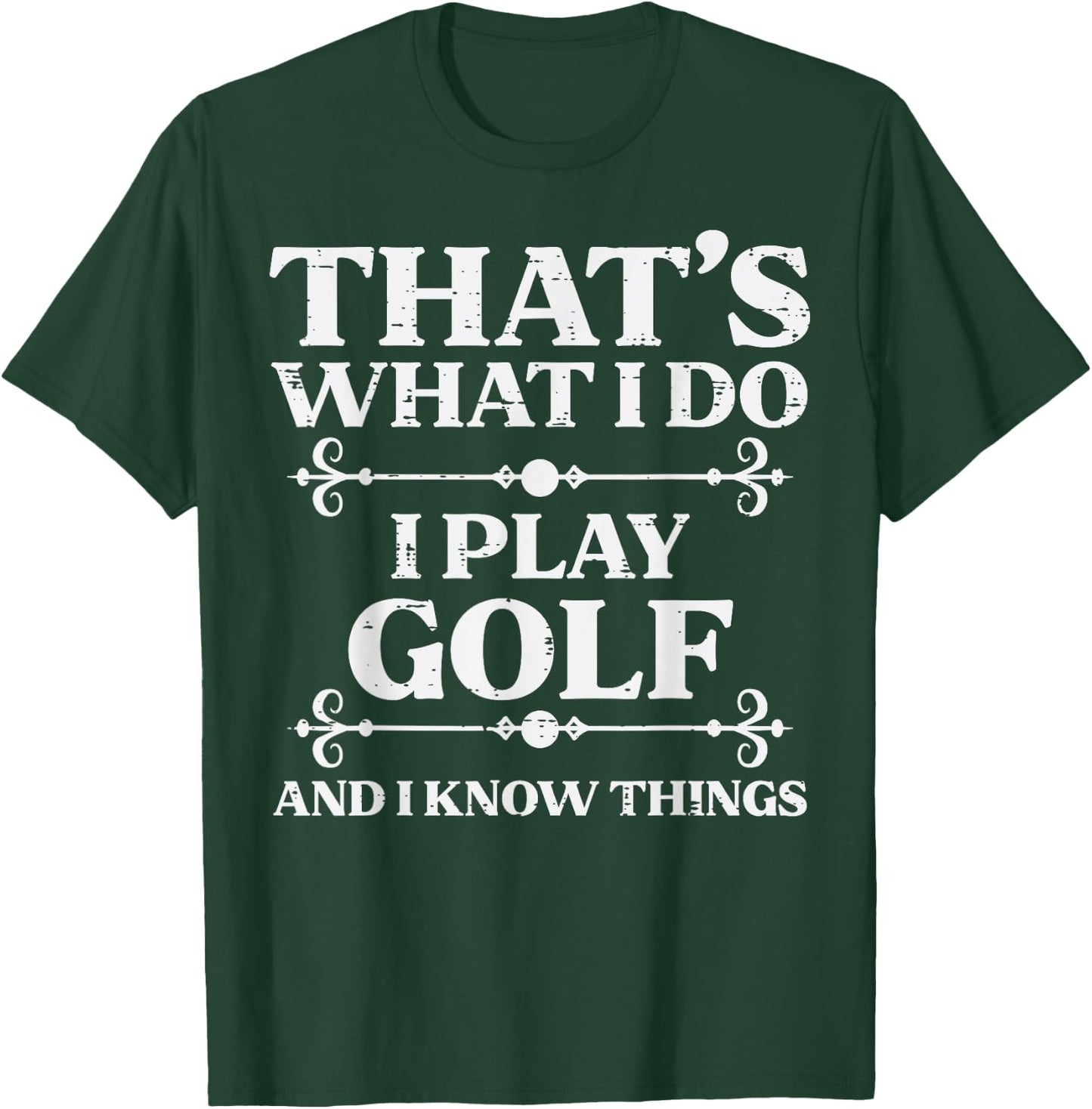 I Play Golf And Know Things Golfing Golfer Dad Men Women Kid T-Shirt - T-Shirt | Forest