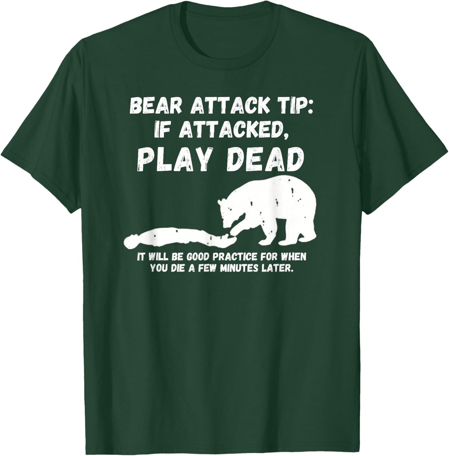 Bear Attack Tip: Play Dead - Dark Humor Survival T-Shirt - T-Shirt | Forest