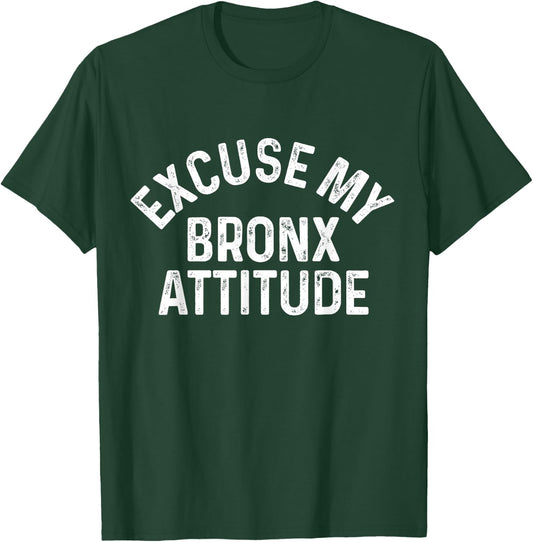 Excuse My Bronx Attitude NYC New York City NY T-Shirt - T-Shirt | Forest
