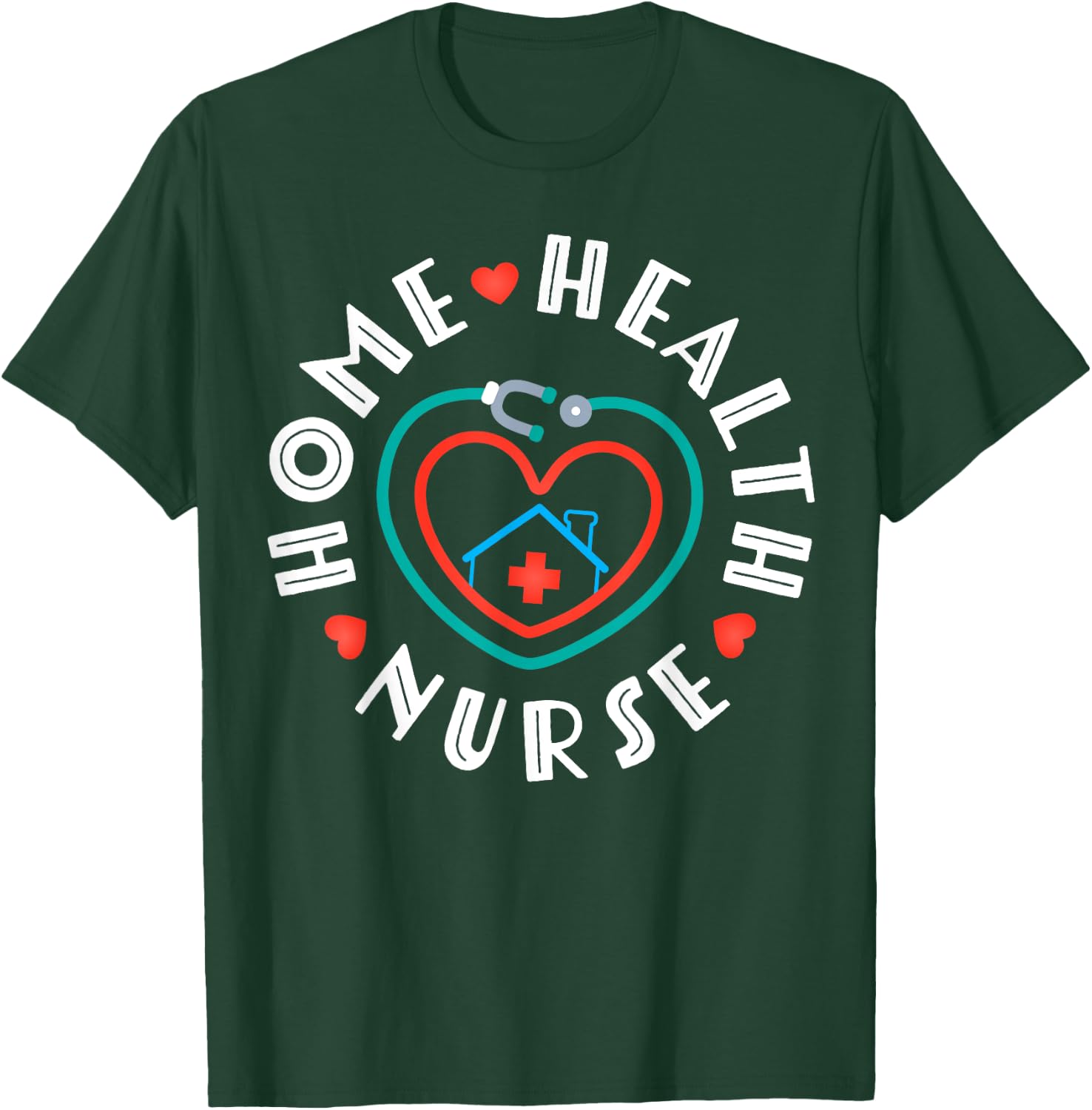 Home Health Nurse Heart Stethoscope T-Shirt - T-Shirt | Forest