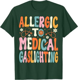 Allergic to Medical Gaslighting Education Health Condition T-Shirt - T-Shirt | Forest