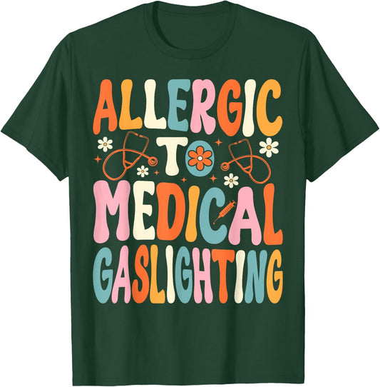 Allergic to Medical Gaslighting Education Health Condition T-Shirt - T-Shirt | Forest