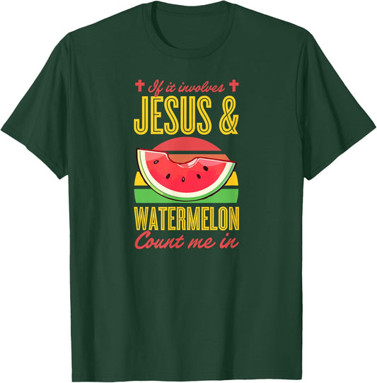 If It Involves Jesus And Watermelon Count Me In T-Shirt - T-Shirt | Forest