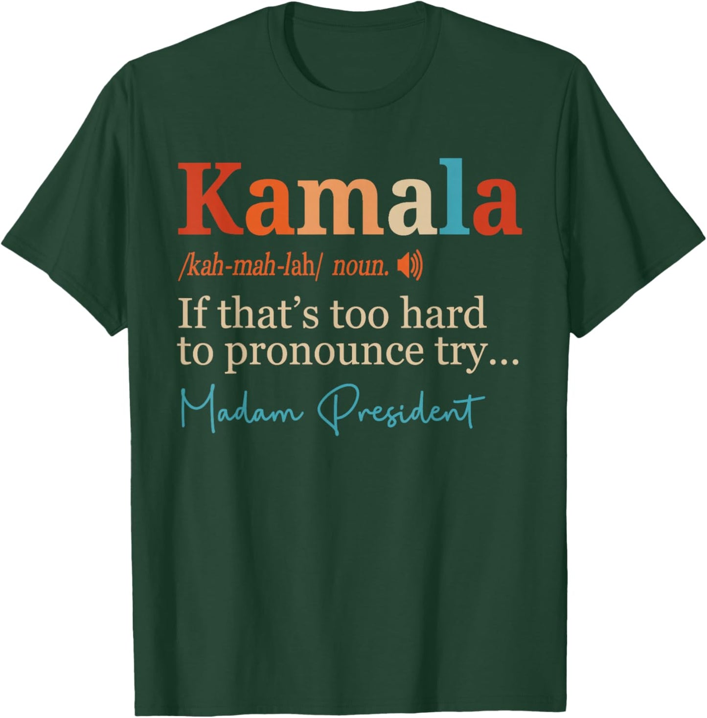 Kamala If That's Too Hard To Pronounce Try Madam President T-Shirt - T-Shirt | Forest