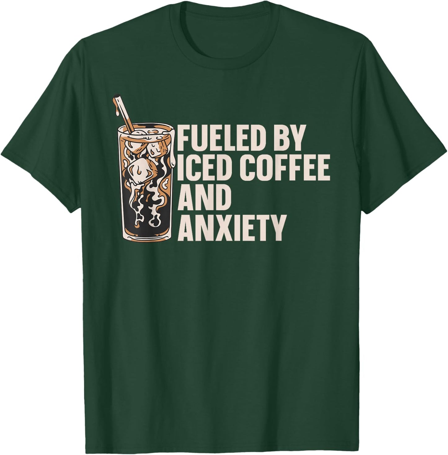 Fueled By Iced Coffee And Anxiety T-Shirt - T-Shirt | Forest