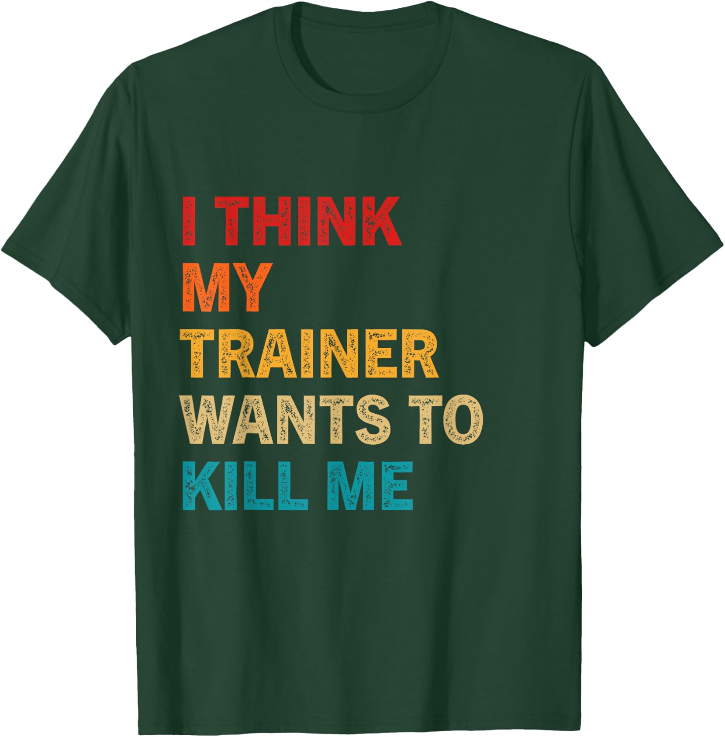 I think my trainer wants to kill me Funny Fitness Workout T-Shirt - T-Shirt | Forest