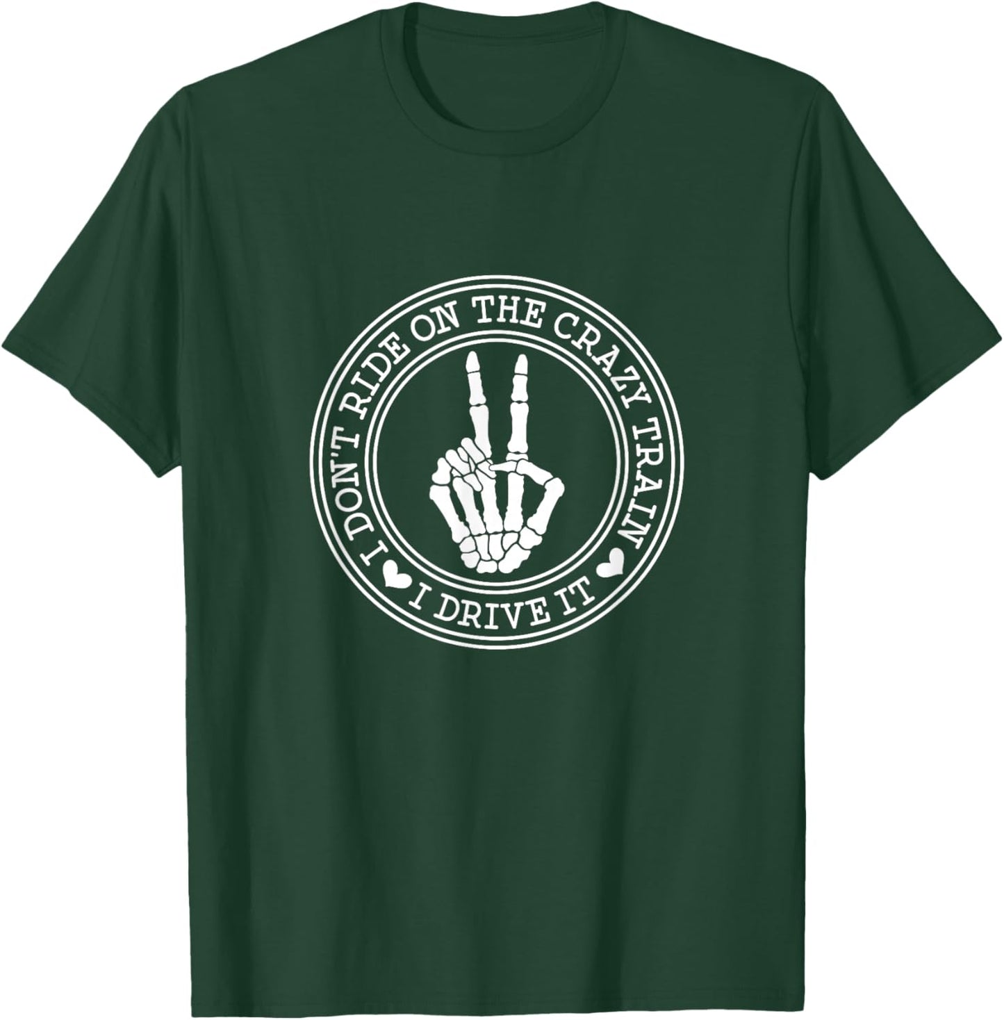 I Dont Ride the Crazy Train I Drive it T-Shirt - T-Shirt | Forest