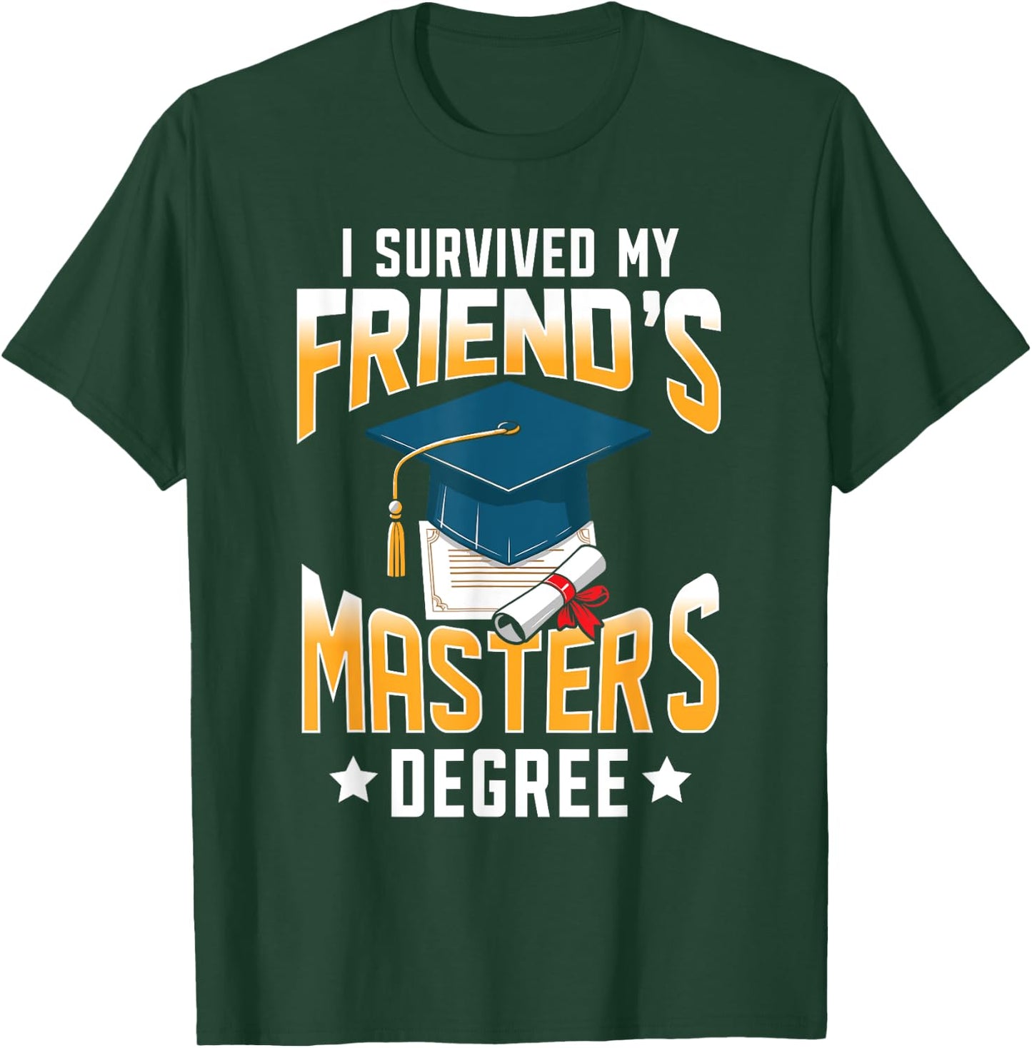 I Survived My Friend's Master's Degree Graduate Gifts T-Shirt - T-Shirt | Forest