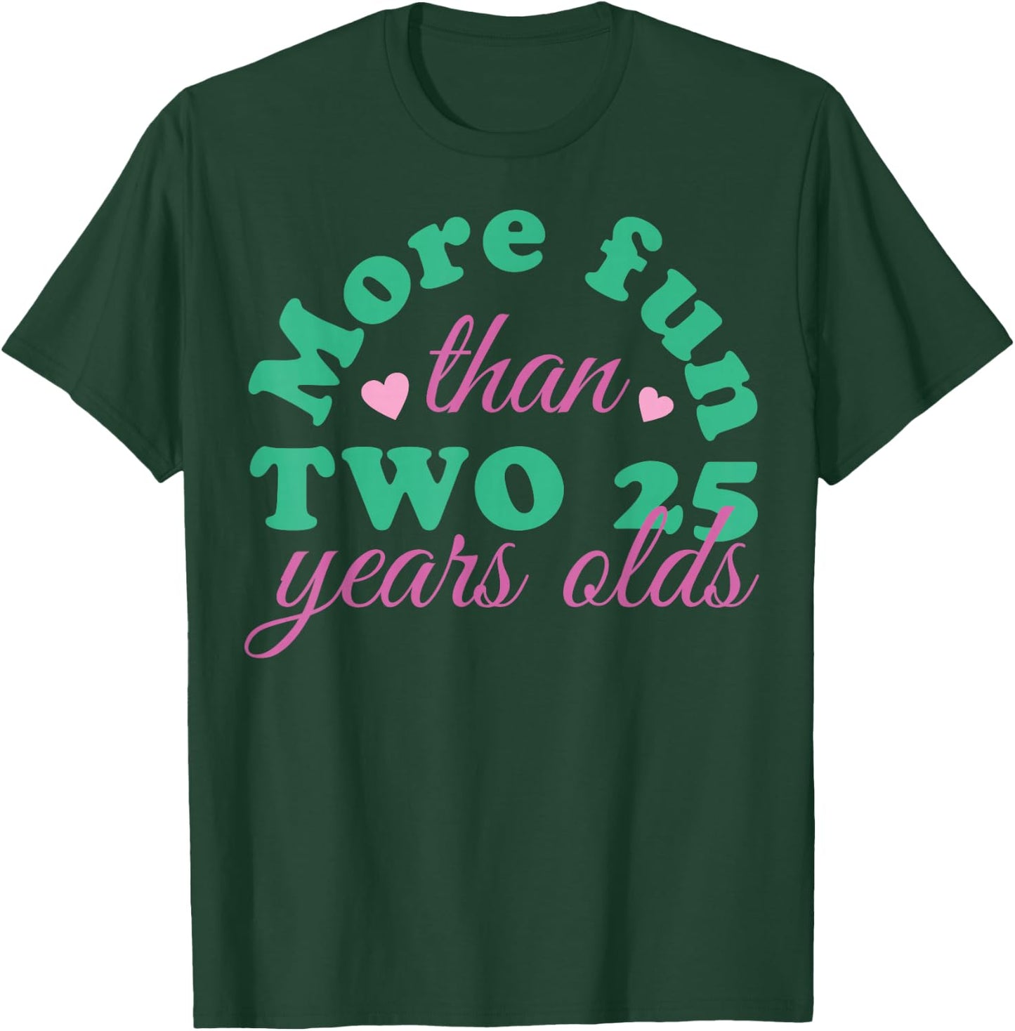 More Fun Than Two 25 Years Olds, More Fun Than Two 25s T-Shirt - T-Shirt | Forest