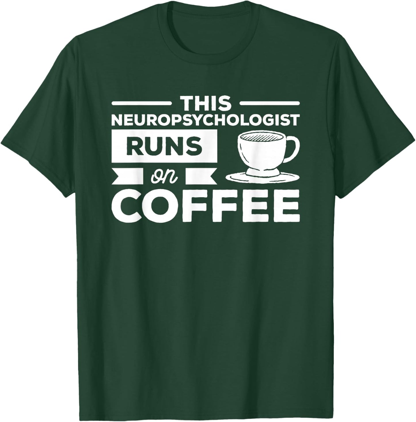 This Neuropsychologist Runs On Coffee Neuropsychology T-Shirt - T-Shirt | Forest