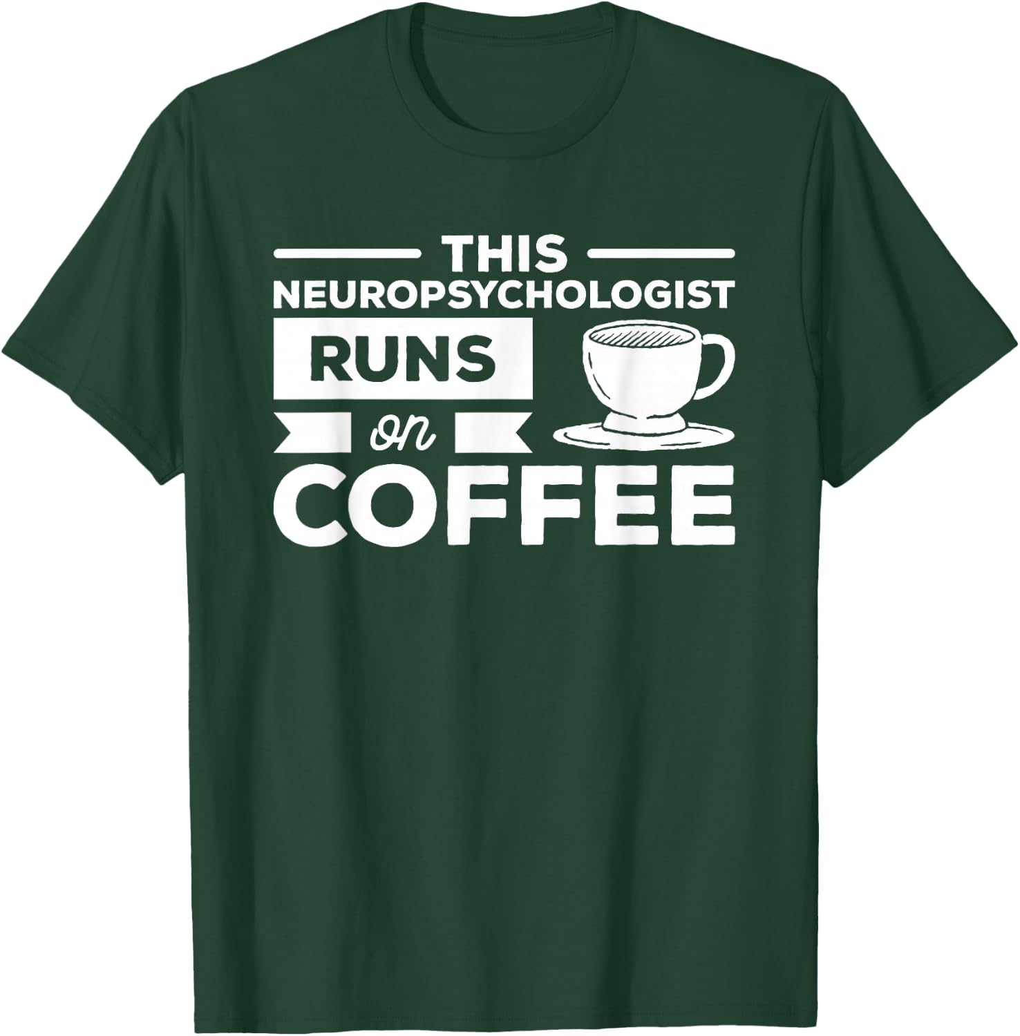 This Neuropsychologist Runs On Coffee Neuropsychology T-Shirt - T-Shirt | Forest