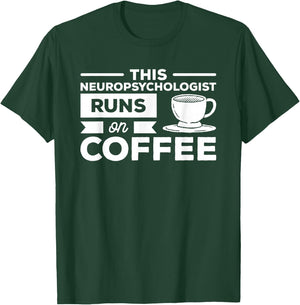 This Neuropsychologist Runs On Coffee Neuropsychology T-Shirt - T-Shirt | Forest
