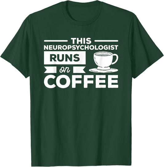 This Neuropsychologist Runs On Coffee Neuropsychology T-Shirt - T-Shirt | Forest
